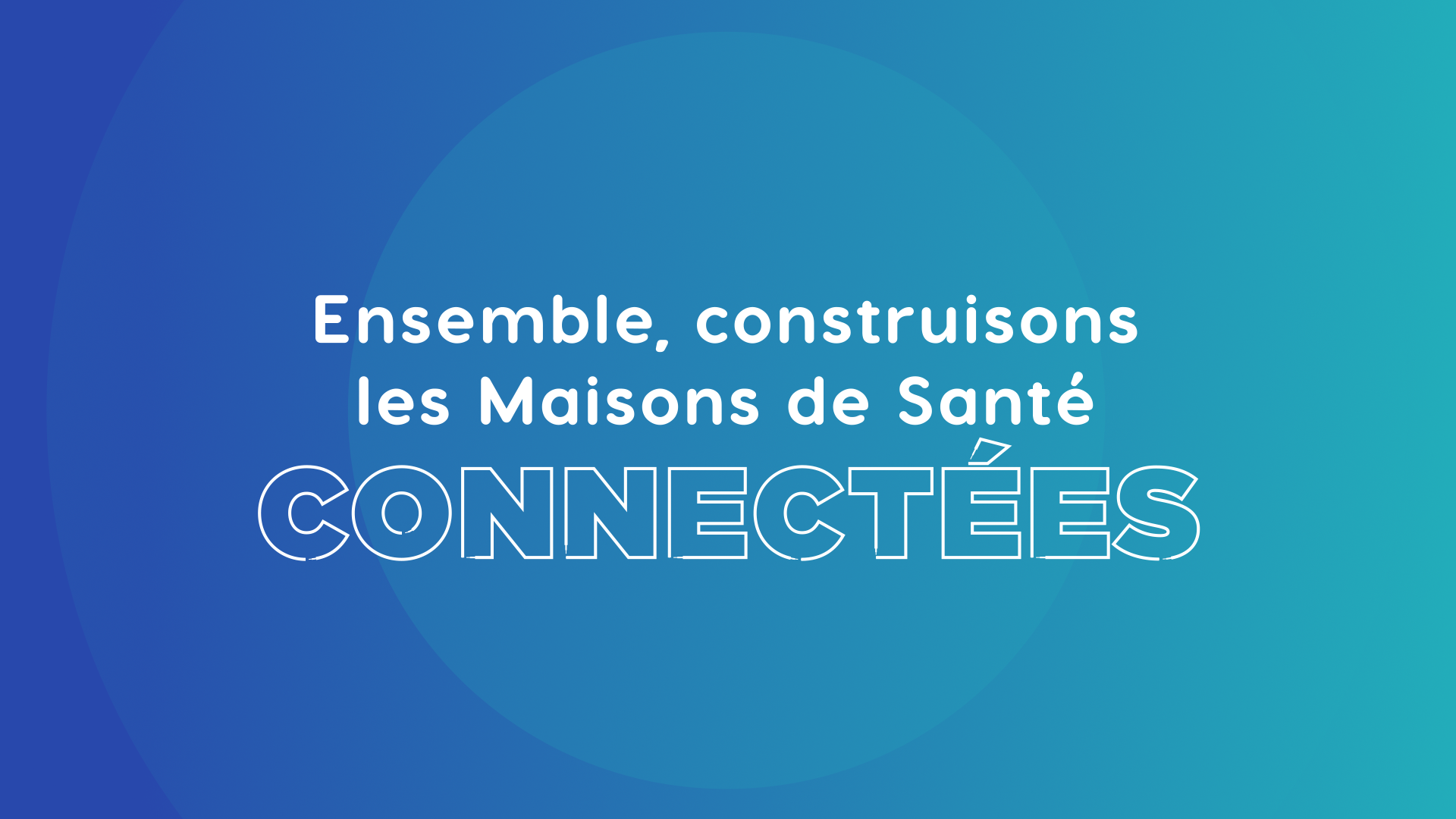 Ensemble, construisons les Maisons de Santé connectées