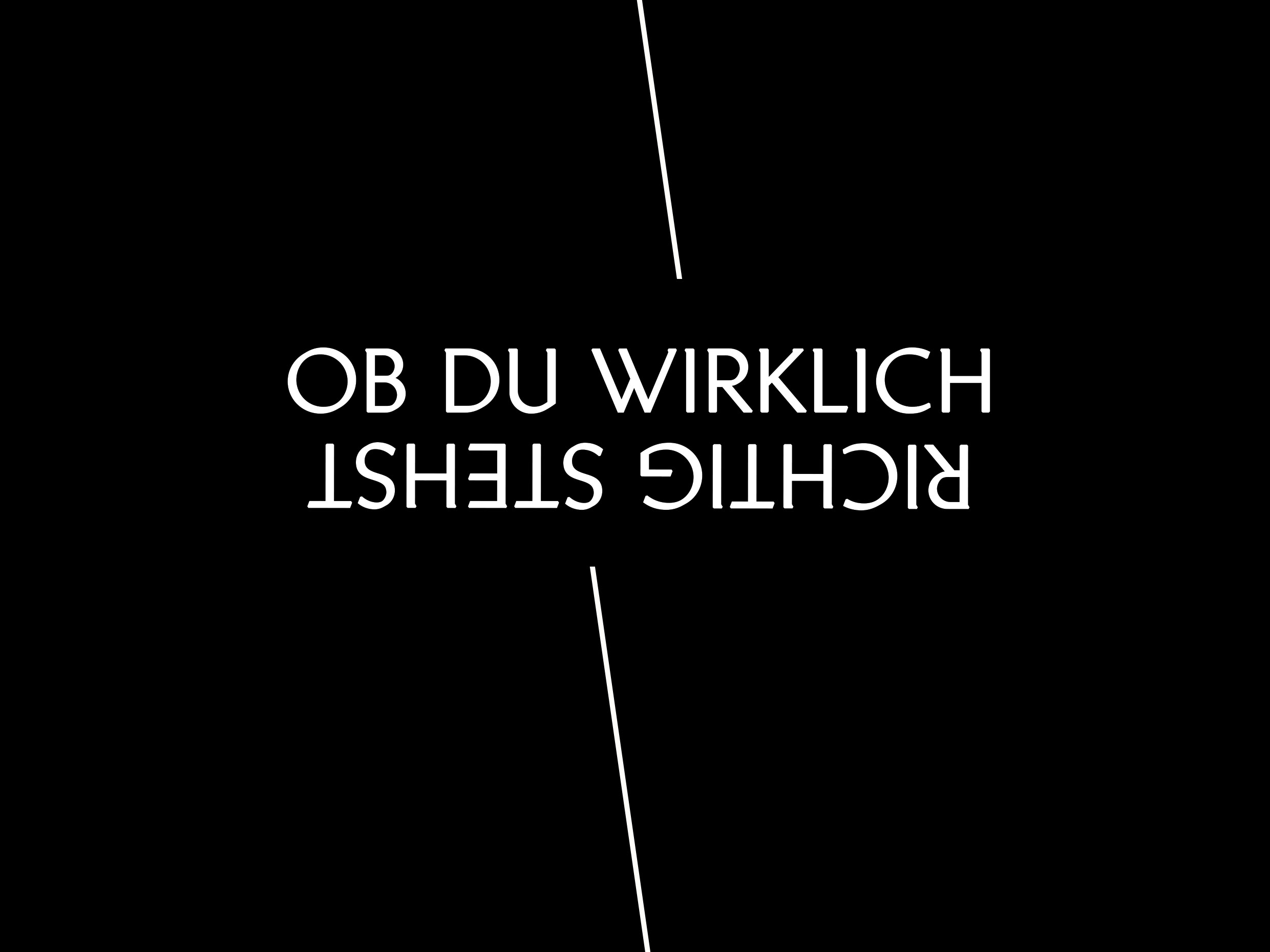 OB DU WIRKLICH RICHTIG STEHST OB DU WIRKLICH RICHTIG STEHST