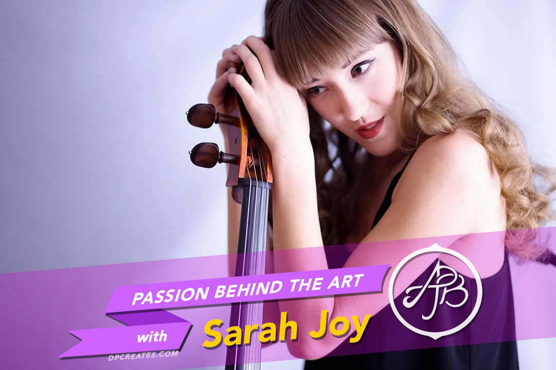 Passion Behind The Art Sarah Joy Interview