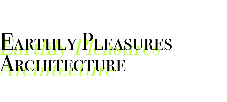 Earthly Pleasures Architecture