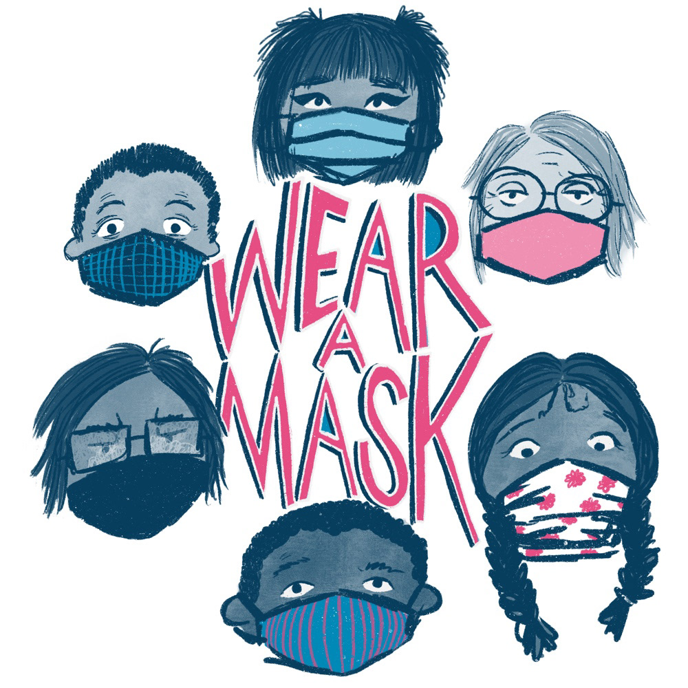 a circle of faces, each wearing a face mask. The range of people have diverse expressions, from looking at their mask in curiosity, to overcompensate their eyes and eyebrows into an evident smile, and being annoyed at their glasses steaming up. Nevertheless, they all have their mouths and noses covered. In the middle of the circle are the words ‘wear a mask’, hand drawn and elongated to fill the space as best as possible. Shades of pink, a mid-blue, and navy are used throughout, with a white background.